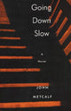 Book cover of: Going Down Slow. By: John Metcalf