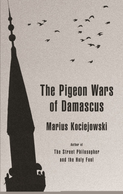 Book cover of: Pigeon Wars of Damascus. By: Marius Kociejowski