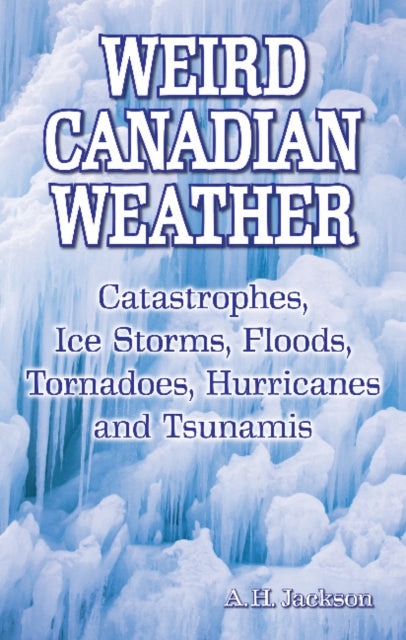 Book cover of: Weird Canadian Weather. By: A. H. Jackson