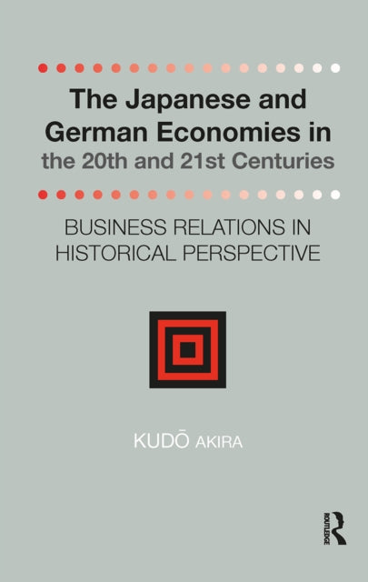 Book cover of: Japanese and German Economies in the 20th and 21st Centuries. By: Akira Kudo
