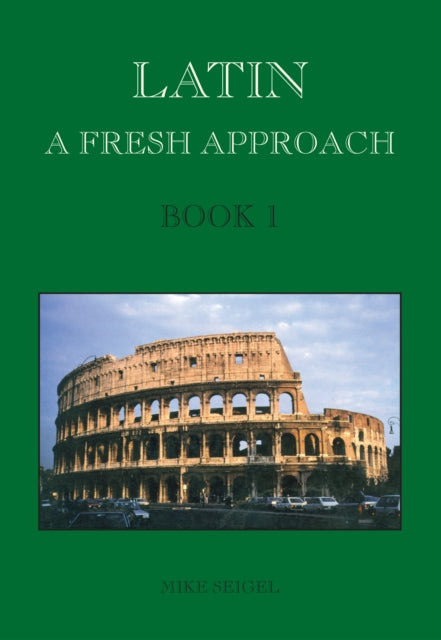 Book cover of: Latin: A Fresh Approach Book 1. By: Mike Seigel