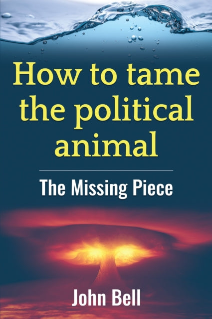 Book cover of: How to tame the political animal:. By: John Bell