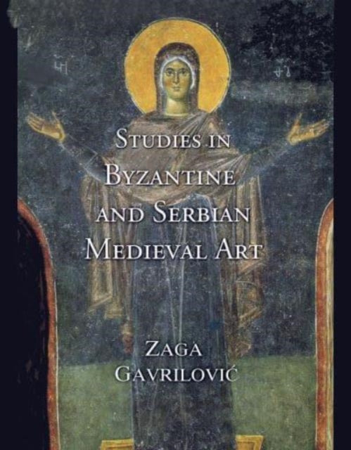 Book cover of: Studies in Byzantine and Serbian Medieval Art. By: Zaga Gavrilovic