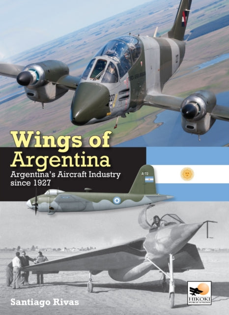 Wings of Argentina, Argentina's Aircraft Industry Since 1927 9781902109671 Santiago Rivas