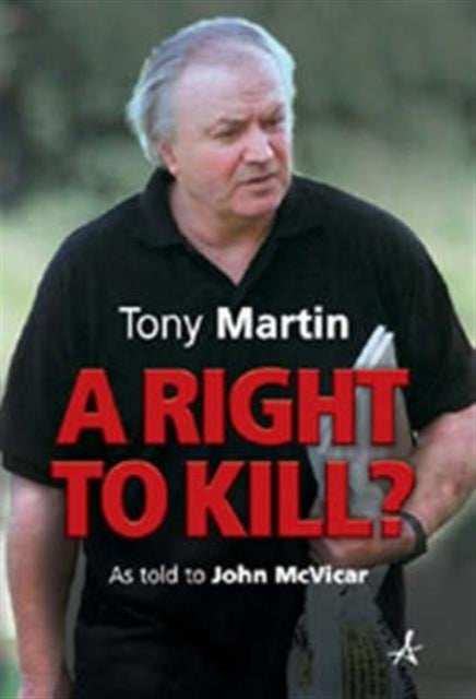 Book cover of: Right to Kill?. By: Tony Martin