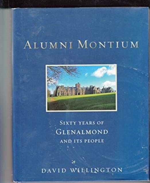 Book cover of: Alumni Montium 60 Tears of Glenalmond. By: David Willington