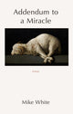 Book cover of: Addendum to a Miracle. By: Mike White
