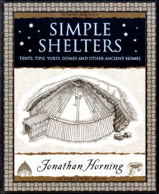 Simple Shelters, Tents, Tipis, Yurts, Domes and Other Ancient Homes 9781904263678 Jonathan Horning
