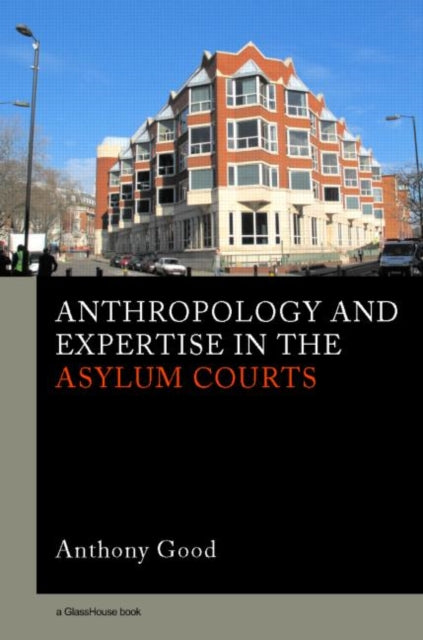 Book cover of: Anthropology and Expertise in the Asylum Courts. By: Good