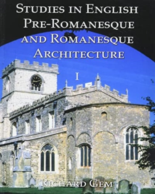 Book cover of: Studies in English Pre-Romanesque and Romanesque Architecture Volume I. By: Richard Gem