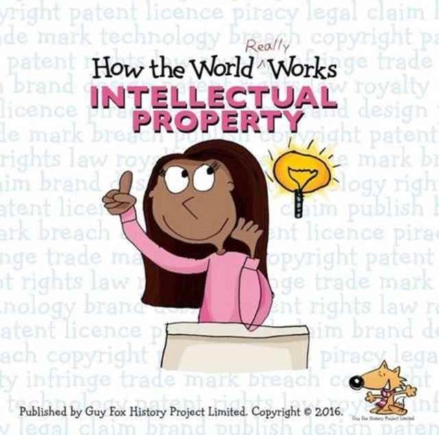 Book cover of: How the World Really Works: Intellectual Property