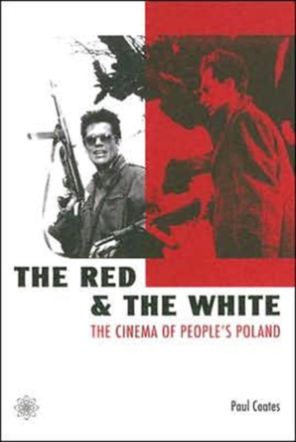 Book cover of: Red and the White – The Cinema of People`s Poland. By: Paul Coates