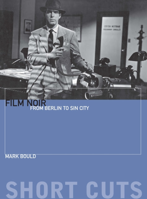 Book cover of: Film Noir – From Berlin to Sin City. By: Mark Bould