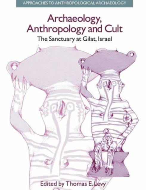 Book cover of: Archaeology, Anthropology and Cult. By: Thomas E. Levy