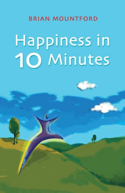 Book cover of: Happiness in 10 Minutes. By: Brian Mountford