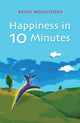 Book cover of: Happiness in 10 Minutes. By: Brian Mountford