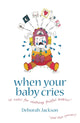 Book cover of: When Your Baby Cries. By: Deborah Jackson