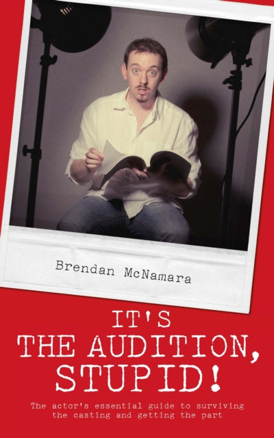 Book cover of: It's the Audition, Stupid!. By: Brendan McNamara