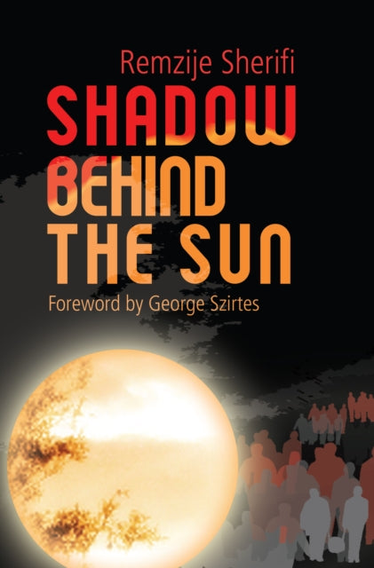 Book cover of: Shadow Behind the Sun. By: Remzija Sherifi, Remzije Sherifi