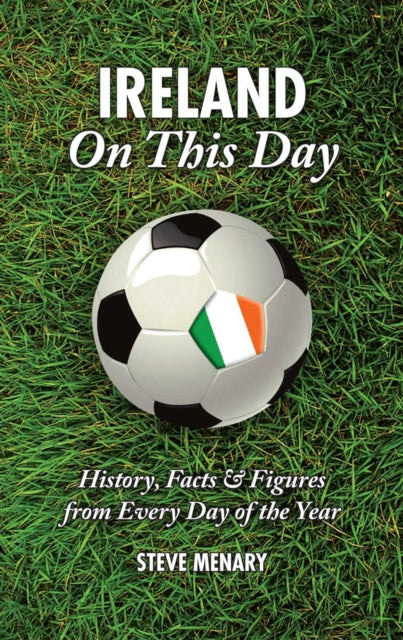 Book cover of: Ireland On This Day (Football)