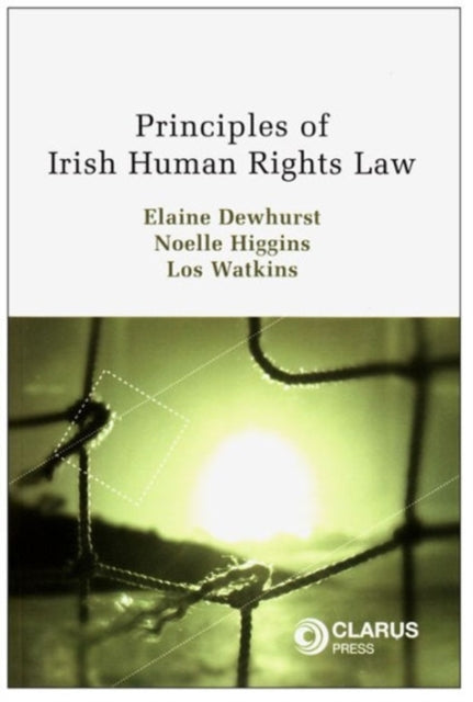 Book cover of: Principles of Irish Human Rights Law. By: Elaine Dewhurst