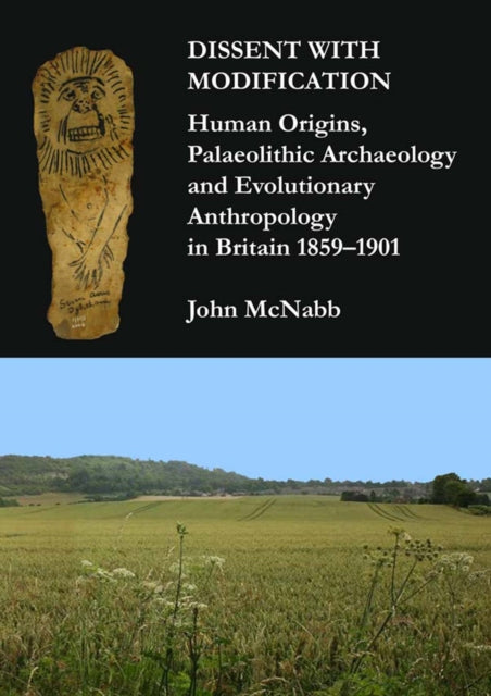 Book cover of: Dissent with Modification: Human Origins, Palaeolithic Archaeology and Evolutionary Anthropology in Britain 1859–1901