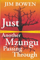 Book cover of: Just Another Mzungu Passing Through. By: Jim Bowen
