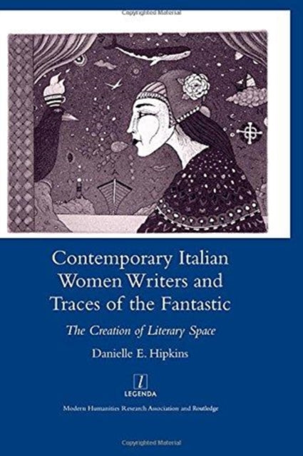 Book cover of: Contemporary Italian Women Writers and Traces of the Fantastic. By: Danielle Hipkins, Danielle E. Hipkins
