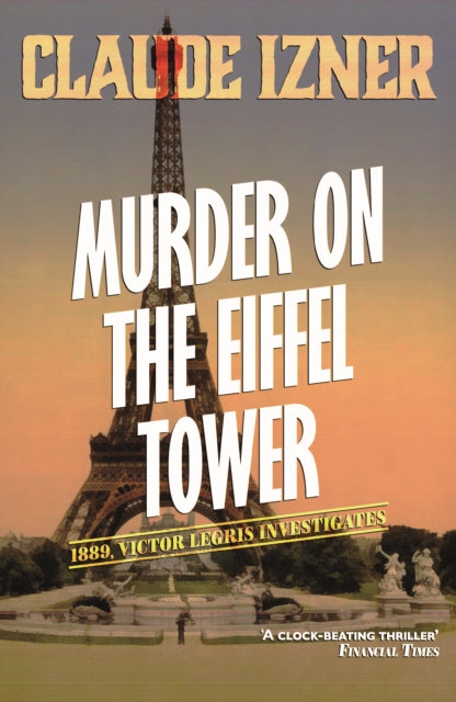 Book cover of: Murder on the Eiffel Tower: Victor Legris Bk 1. By: Claude Izner