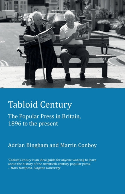 Tabloid Century, The Popular Press in Britain, 1896 to the present 9781906165321 Adrian Bingham