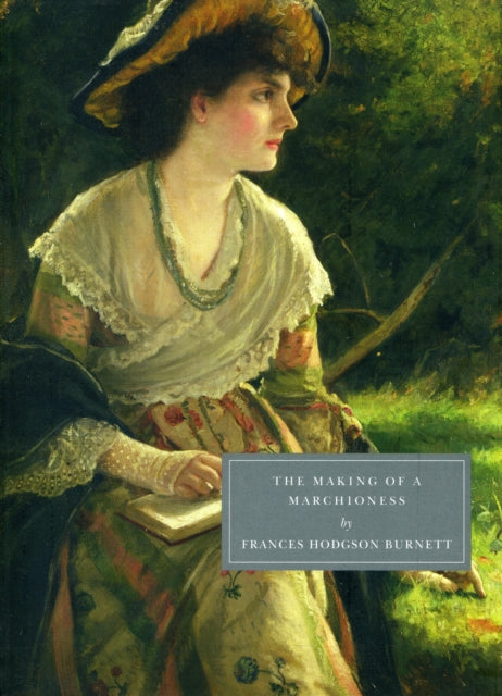 Book cover of: Making of a Marchioness. By: Frances Hodgson Burnett