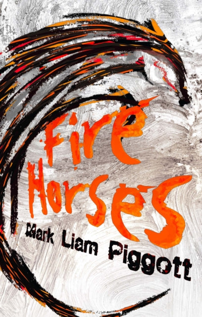 Book cover of: Fire Horses. By: Mark Liam Piggott
