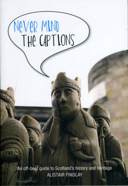 Book cover of: Never Mind the Captions. By: Alistair Findlay