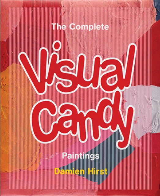 Book cover of: Damien Hirst: The Complete Visual Candy Paintings. By: Damien Hirst
