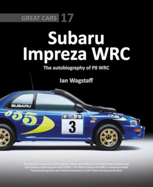 Book cover of: Subaru Impreza WRC - The Autobiography of P8 WRC. By: Ian Wagstaff