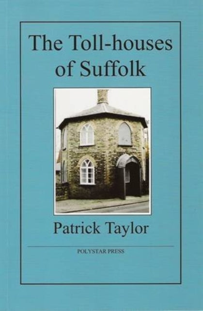 Book cover of: Toll-houses of Suffolk. By: Patrick Taylor