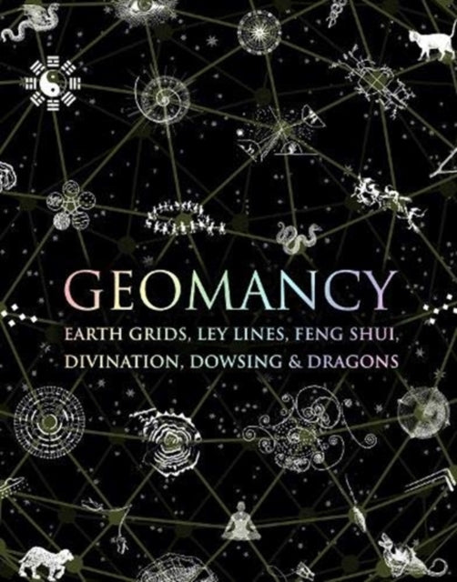 Geomancy, Earth Grids, Ley Lines, Feng Shui, Divination, Dowsing and Dragons 9781907155321 Rocka Newman