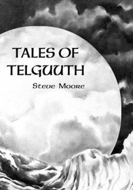 Book cover of: Tales of Telguuth. By: Steve Moore
