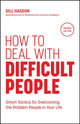 How to Deal with Difficult People, Smart Tactics for Overcoming the Problem People in Your Life 9781907312809 HASSON, GILL