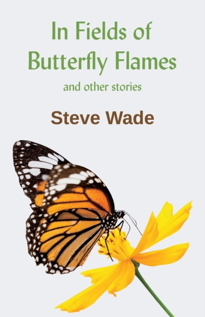 Book cover of: In Fields of Butterfly Flames. By: Steve Wade