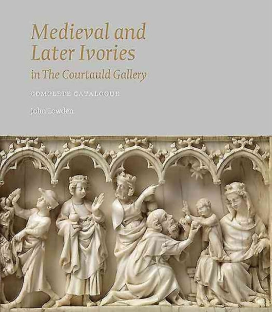 Book cover of: Medieval and Later Ivories in the Courtauld Gallery