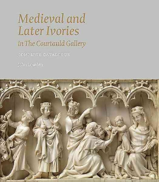 Book cover of: Medieval and Later Ivories in the Courtauld Gallery