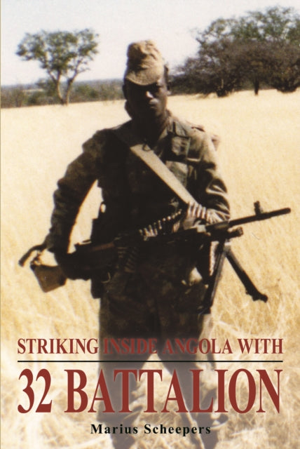 Book cover of: Striking Inside Angola with 32 Battalion