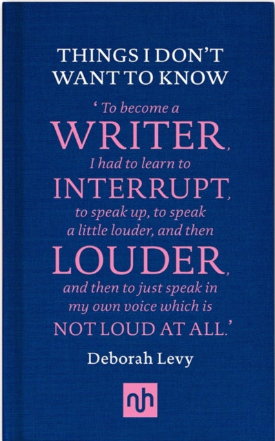 Book cover of: Things I Don't Want to Know: A Response to George Orwell's Why I Write. By: Deborah Levy
