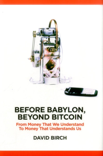 Book cover of: Before Babylon, Beyond Bitcoin. By: Birch, David