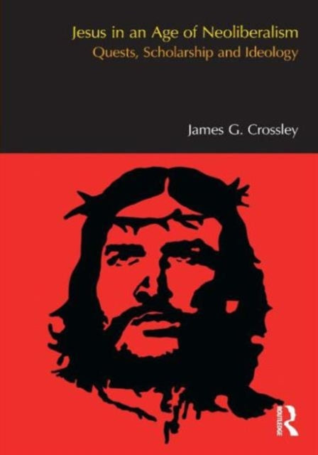 Book cover of: Jesus in an Age of Neoliberalism. By: James G. Crossley