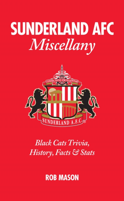 Book cover of: Sunderland AFC Miscellany. By: Rob Mason