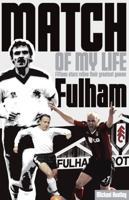Book cover of: Fulham Match of My Life. By: Michael Heatley