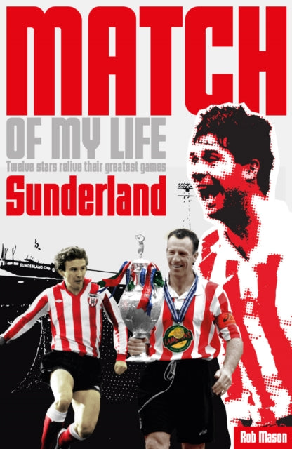 Book cover of: Sunderland Match of My Life. By: Rob Mason