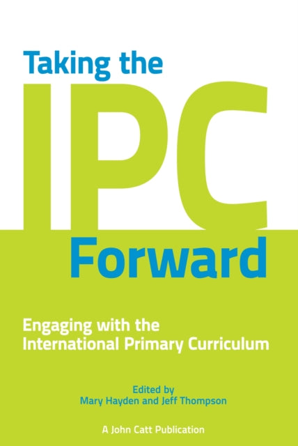 Book cover of: Taking the IPC Forward: Engaging with the International Primary Curriculum. By: Mary Hayden